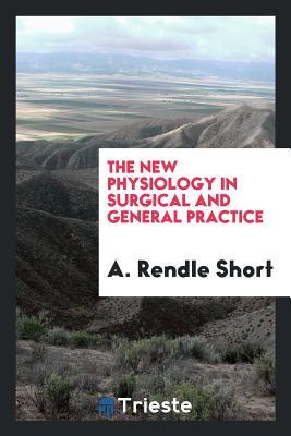 Download The New Physiology in Surgical and General Practice - Arthur J. Rendle Short | ePub