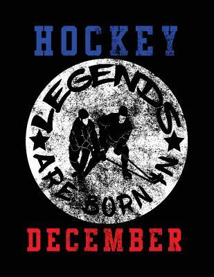 Full Download Hockey Legends Are Born in December: Back to School Notebooks, 8.5 X 11 Large, 120 Pages College Ruled (Composition Notebook) -  file in ePub
