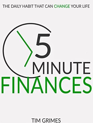 Download Five Minute Finances: The Daily Habit That Can Change Your Life - Tim Grimes | PDF