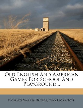 Download Old English and American Games for School and Playground - Florence Warren Brown | ePub