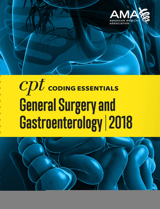 Read CPT Coding Essentials for General Surgery and Gastroenterology 2018 - American Medical Association | PDF