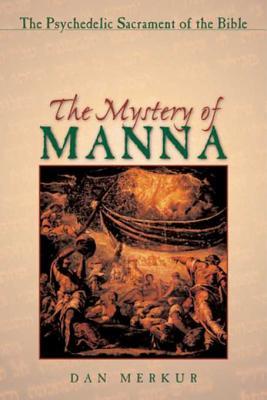 Full Download The Mystery of Manna: The Psychedelic Sacrament of the Bible - Dan Merkur | PDF