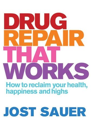 Full Download Drug Repair That Works: How to reclaim your health, happiness and highs - Jost Sauer | ePub