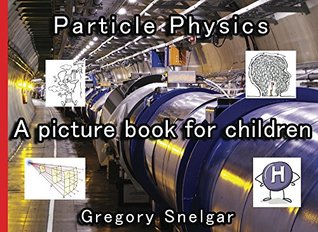 Full Download Particle Physics: A picture book for children - Gregory Snelgar | PDF