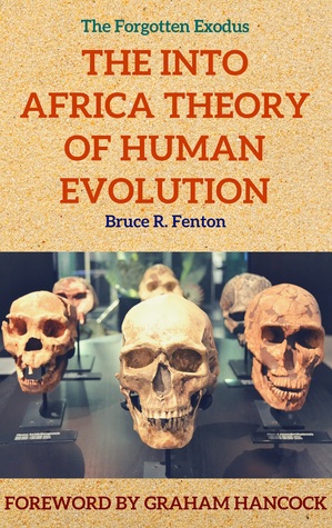 Read Online The Forgotten Exodus The Into Into Africa Theory of Human Evolution - Bruce R. Fenton | ePub