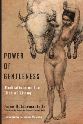 Read Online Power of Gentleness: Meditations on the Risk of Living - Anne Dufourmantelle | ePub