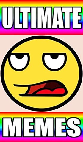 Read Online Memes: Funny Memes To Put A Smile On Your Face - Funny Memes For Mad Maniacs - Ultimate Memes - Memes | PDF