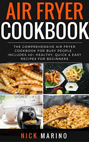 Read Air Fryer Cookbook: The Comprehensive Air Fryer Cookbook for Busy People - Includes 40  Healthy, Quick & Easy Recipes for Beginners (Air Fryer Series 2) - Nick Marino file in ePub