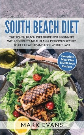 Full Download South Beach Diet: The South Beach Diet Guide for Beginners with Complete Meal Plan & Delicious Recipes to Get Healthy and Lose Weight Fast - Mark Evans | PDF