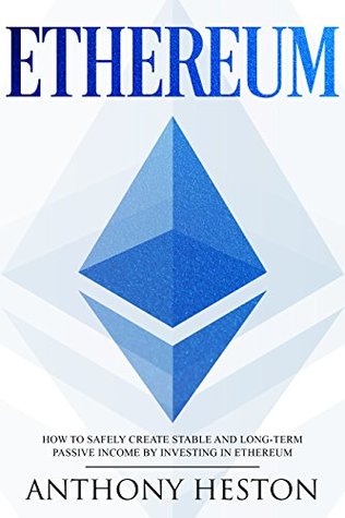 Download Ethereum: How to Safely Create Stable and Long-Term Passive Income by Investing in Ethereum (The Digital Currency Era Book 3) - Anthony Heston file in ePub