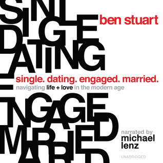 Full Download Single, Dating, Engaged, Married: Navigating Life and Love in the Modern Age - Ben Stuart file in PDF