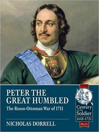 Full Download Peter the Great Humbled: The Russo-Ottoman War of 1711 - Nicholas Dorrell | PDF