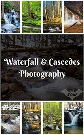 Read Waterfall & Cascades Photography Photo Book: (Nature Photo, Waterfall Photo Mountain Photo, Flower Photo,Landscape Photo, Tree Photo, Cascades Photo, Stream  Forest Garden Photo) (Geographic Book 10) - Ivan Labelle | PDF