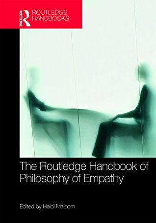 Read The Routledge Handbook of Philosophy of Empathy (Routledge Handbooks in Philosophy) - Heidi Maibom | PDF
