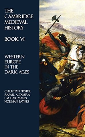 Download The Cambridge Medieval History - Book VI: Western Europe in the Dark Ages - Christian Pfister | PDF