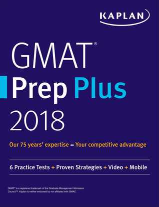 Read Online GMAT Prep Plus 2018: 6 Practice Tests   Proven Strategies   Online   Video   Mobile - Kaplan Test Prep | PDF