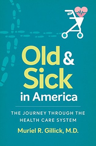 Read Online Old and Sick in America: The Journey through the Health Care System (Studies in Social Medicine) - Muriel R Gillick file in ePub