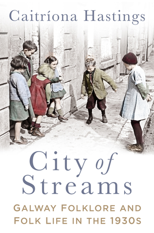 Download City of Streams: Galway Folklore and Folk Life in the 1930s - Caitríona Hastings file in ePub