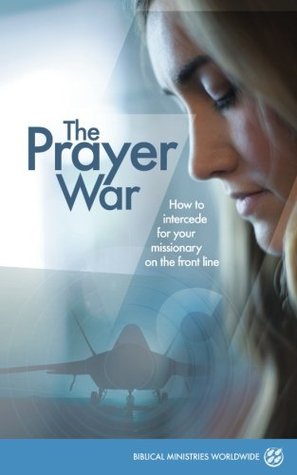 Download The Prayer War: How to intercede for your missionary on the front line - Biblical Ministries Worldwide file in PDF