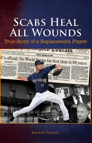 Read Scabs Heal All Wounds: True Story of a Replacement Player - Edward Porcelli | PDF