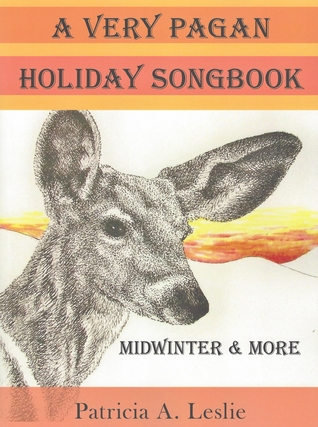 Read Online A Very Pagan Holiday Songbook: Midwinter and More - Patricia A. Leslie file in ePub