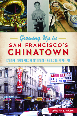 Read Growing Up in San Francisco's Chinatown: Boomer Memories from Noodle Rolls to Apple Pie - Edmund S. Wong file in ePub