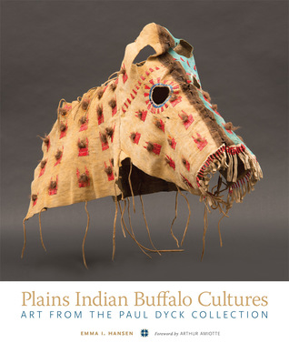 Read Online Plains Indian Buffalo Cultures: Art from the Paul Dyck Collection - Emma I. Hansen file in PDF