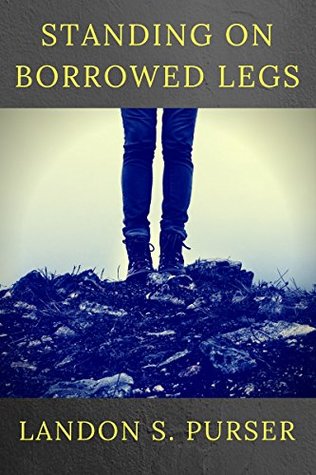Read Standing On Borrowed Legs: The Autobiography of a Cancer Survivor - Landon Purser | PDF
