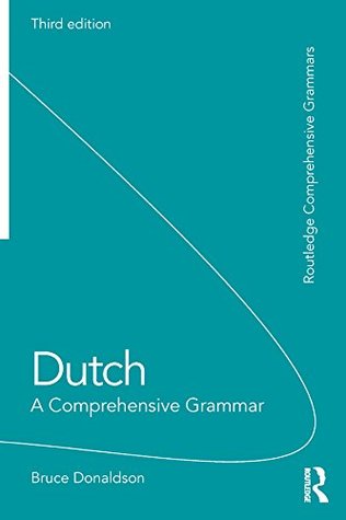 Full Download Dutch: A Comprehensive Grammar (Routledge Comprehensive Grammars) - Bruce C. Donaldson | PDF