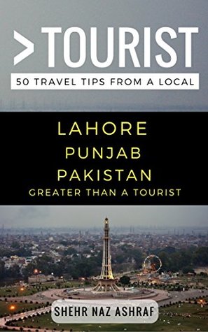 Read Greater Than a Tourist – Lahore Punjab Pakistan: 50 Travel Tips from a Local - Shehr Naz Ashraf file in ePub