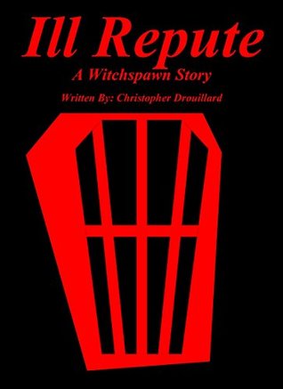 Read Ill Repute: A Witchspawn Story (The Witchspawn Stories Book 4) - Christopher Drouillard | PDF