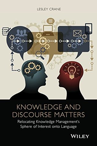 Full Download Knowledge and Discourse Matters: Relocating Knowledge Management's Sphere of Interest onto Language - Lesley Crane | ePub