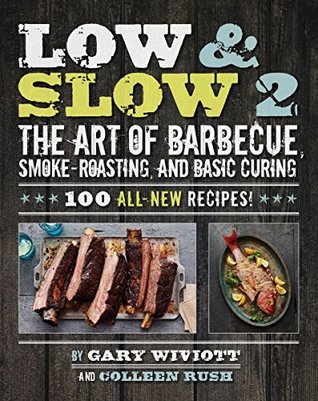 Read Low & Slow 2: The Art of Barbecue, Smoke-Roasting, and Basic Curing - Gary Wiviott file in PDF