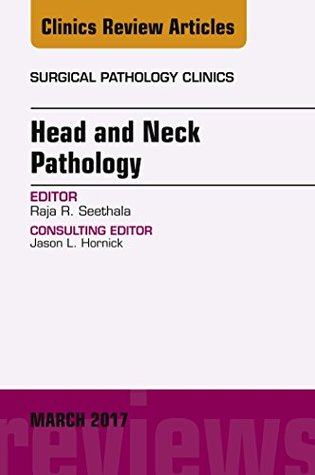 Read Head and Neck Pathology, An Issue of Surgical Pathology Clinics, E-Book (The Clinics: Internal Medicine) - Raja R. Seethala | PDF