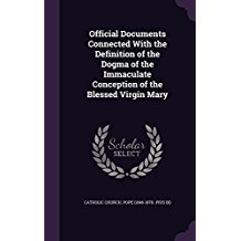 Read Online Official Documents Connected with the Definition of the Dogma of the Immaculate Conception of the Blessed Virgin Mary - Pope Pius IX file in PDF