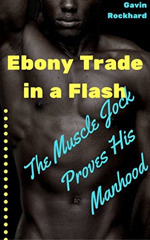 Full Download Ebony Trade in a Flash: The Muscle Jock Proves His Manhood - Gavin Rockhard file in PDF
