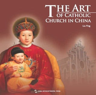 Full Download The Art of Catholic Church in China (Chinese Religious Arts Series) - Liu Ping | ePub