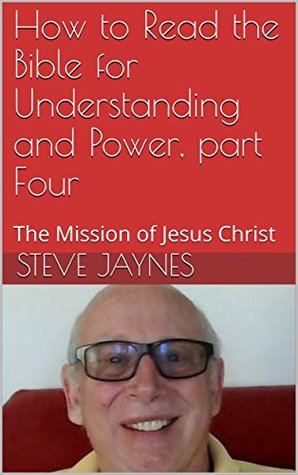 Download How to Read the Bible for Understanding and Power, part Four: The Mission of Jesus Christ - Steve Jaynes | ePub