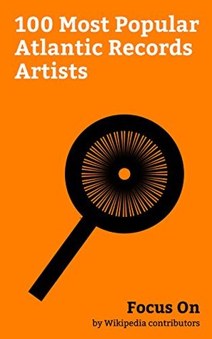 Read Focus On: 100 Most Popular Atlantic Records Artists: Ed Sheeran, Tupac Shakur, Cher, The Notorious B.I.G., Kodak Black, Led Zeppelin, Aaliyah, Jennifer  The Rolling Stones, Lil Uzi Vert, etc. - Wikipedia contributors | ePub