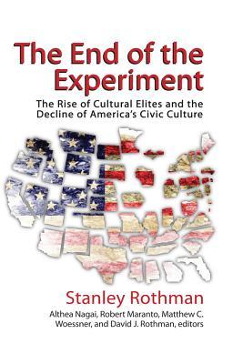 Download The End of the Experiment: The Rise of Cultural Elites and the Decline of America's Civic Culture - Stanley Rothman file in ePub