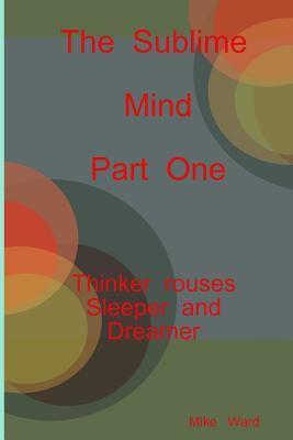 Full Download The Sublime Mind Part One Thinker Rouses Sleeper and Dreamer - Michael Ward file in PDF