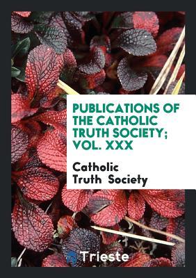 Read Online Publications of the Catholic Truth Society; Vol. XXX - Catholic Truth Society | PDF