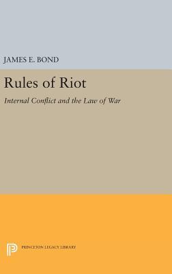 Read Online Rules of Riot: Internal Conflict and the Law of War - James E. Bond file in PDF