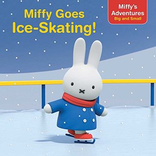 Download Miffy Goes Ice-Skating! (Miffy's Adventures Big and Small) - Maggie Testa file in PDF