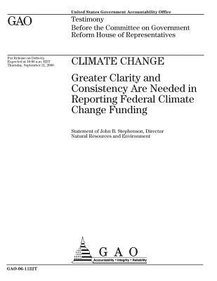 Full Download Climate Change: Greater Clarity and Consistency Are Needed in Reporting Federal Climate Change Funding - U.S. Government Accountability Office | PDF