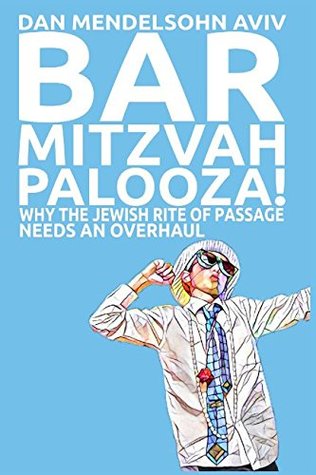 Read Bar Mitzvah-Palooza!: Why the Jewish Rite of Passage Needs an Overhaul - Dan Mendelsohn Aviv | ePub