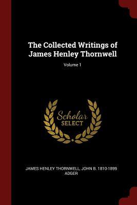 Read Online The Collected Writings of James Henley Thornwell; Volume 1 - James Henley Thornwell | PDF