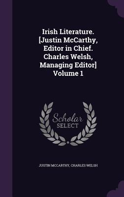 Read Irish Literature. [Justin McCarthy, Editor in Chief. Charles Welsh, Managing Editor] Volume 1 - Justin McCarthy | ePub