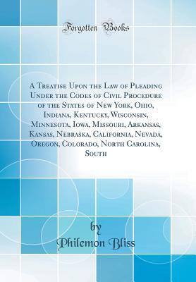 Download A Treatise Upon the Law of Pleading Under the Codes of Civil Procedure of the States of New York, Ohio, Indiana, Kentucky, Wisconsin, Minnesota, Iowa, Missouri, Arkansas, Kansas, Nebraska, California, Nevada, Oregon, Colorado, North Carolina, South - Philemon Bliss | PDF
