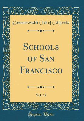 Read Online Schools of San Francisco, Vol. 12 (Classic Reprint) - Commonwealth Club of California | PDF